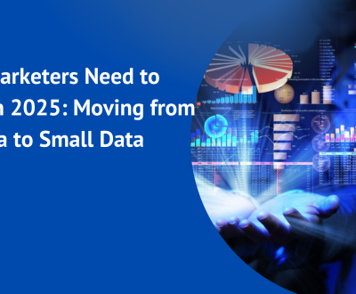 What Marketers Need to Know in 2025: Moving from Big Data to Small Data