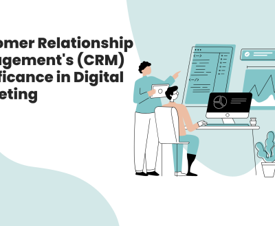 Customer Relationship Management's (CRM) Significance in Digital Marketing