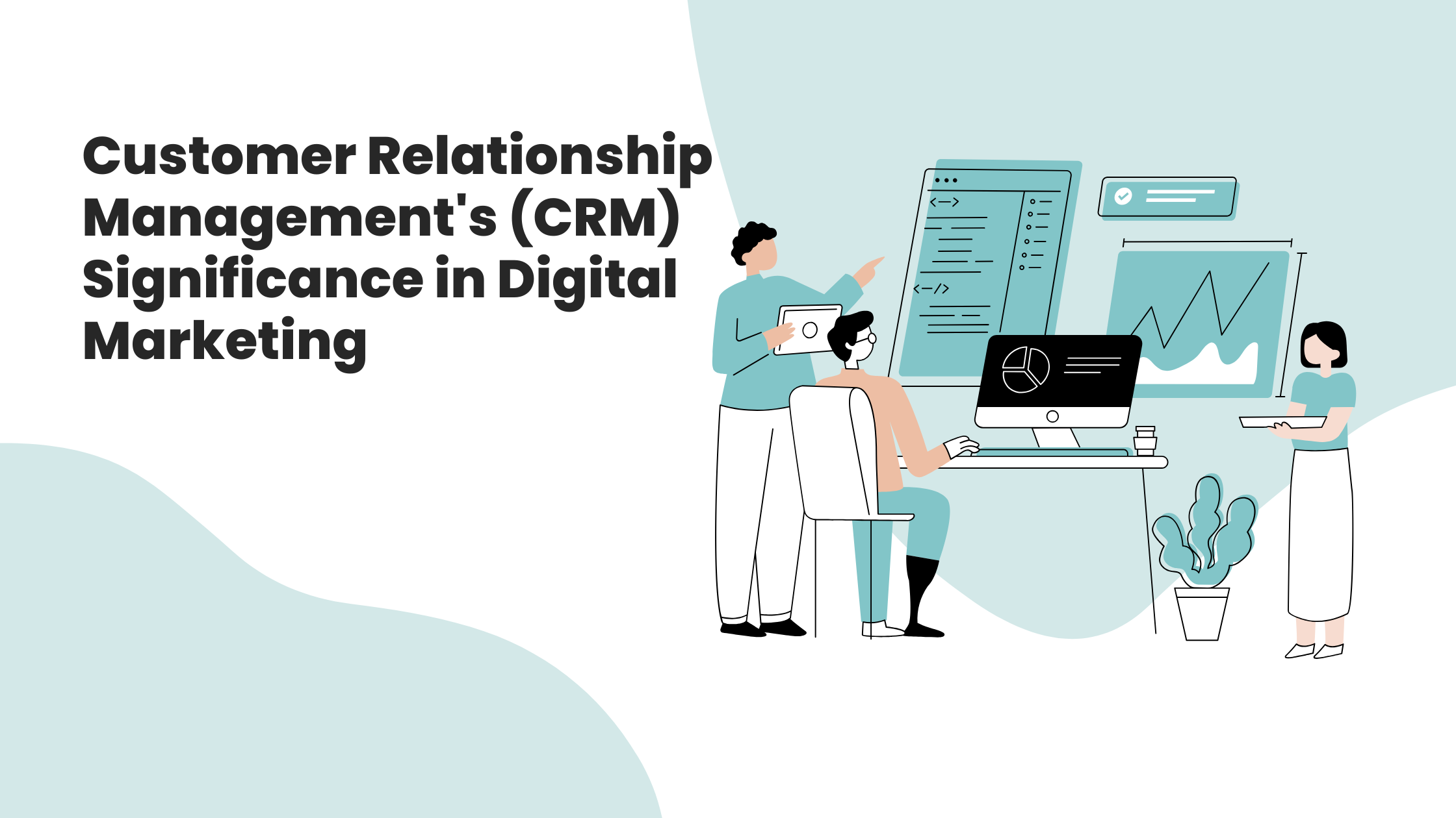 Customer Relationship Management's (CRM) Significance in Digital Marketing